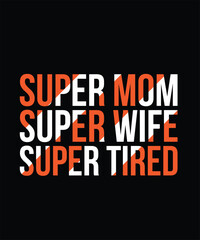 Super Mom, Super Wife, Super Tired Mother's Day t-shirt design