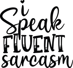 I speak fluent sarcasm