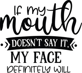 If my mouth doesn’t say it, my face definitely will