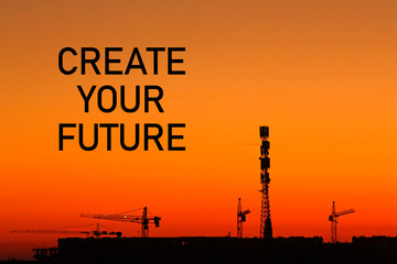 Create your future is shown using the text as motivational phrase