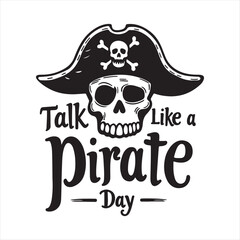 Talk Like a Pirate Day Vintage Typography Design,Pirate Hat and Skull Logo for Talk Like a Pirate Day,Retro Pirate Theme Lettering for Talk Like a Pirate Day,Black and White Pirate Hat with Skull