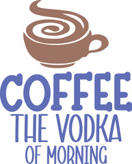 Coffee the vodka of morning