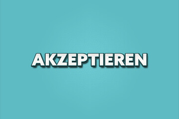 Obraz premium Akzeptieren (Accept) - A turquoise banner illustration with white text.