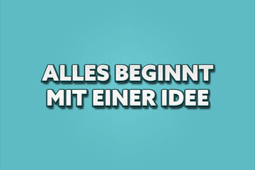 Alles beginnt mit einer Idee (Everything starts with an idea) - A turquoise banner illustration with white text.