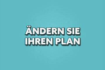 Aendern Sie Ihren Plan (change your plan) - A turquoise banner illustration with white text.