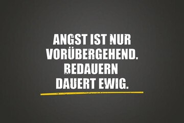 Angst ist nur voruebergehend. Bedauern dauert ewig. (Fear is only temporary. Regret lasts forever.) - A blackboard with white text.