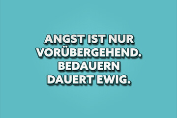 Angst ist nur voruebergehend. Bedauern dauert ewig. (Fear is only temporary. Regret lasts forever.) - A turquoise banner illustration with white text.