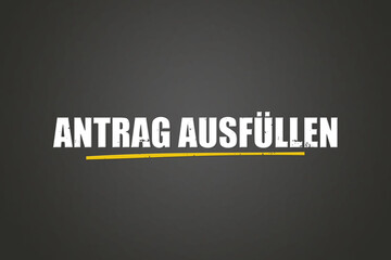 Antrag ausfuellen (Fill out the application) - A blackboard with white text.