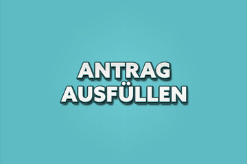 Fototapeta premium Antrag ausfuellen (Fill out the application) - A turquoise banner illustration with white text.