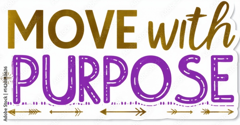 Poster gold, purple typography displays motivational phrase move with purpose. arrows point both directions