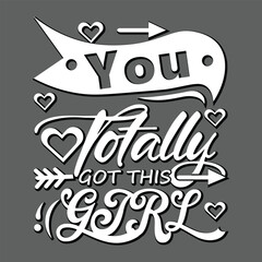 You totally got this girl  t shirt design