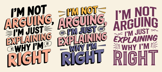 Obraz premium IM NOT ARGUING IM JUST EXPLAINING WHY IM RIGHT. typography t shirt design bundle.