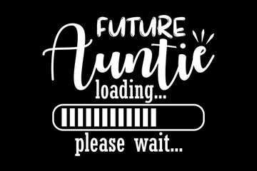 Future auntie loading svg pregnancy quotes typography t-shirt design for cricut.