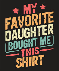 My Favorite Daughter Bought Me This Shirt Funny Family Quote