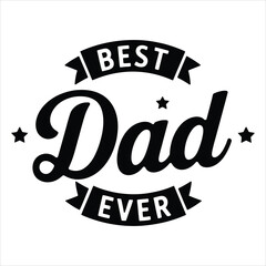 Best Dad Ever Typography Badge for Father's Day Gift, Black and White Vector Design