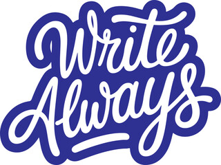 Write Always.