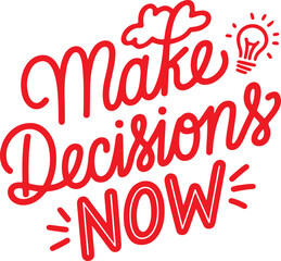 Make Decisions Now.