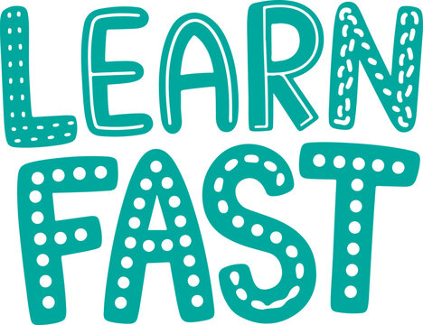 Learn Fast.