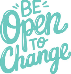 Be Open to Change.