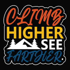 Climb higher see farther T shirt design