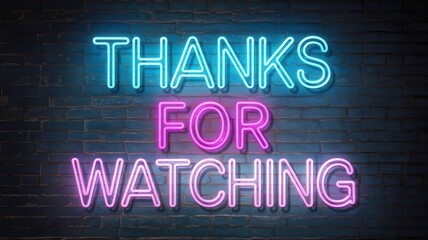 Neon Thanks for Watching Sign Against a Rustic Brick Wall Background