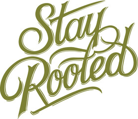 Stay Rooted.