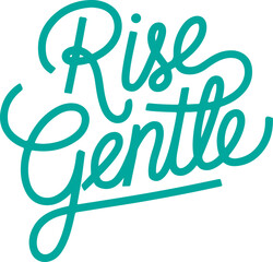 Rise Gentle.