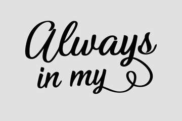 Always in My Heart Message | Elegant Calligraphy Text for Valentine's Day, Love, and Anniversary Greeting Cards, Social Media Designs, and Romantic Gift Products