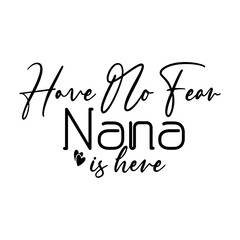 Have No Fear Nana Is Here SVG 