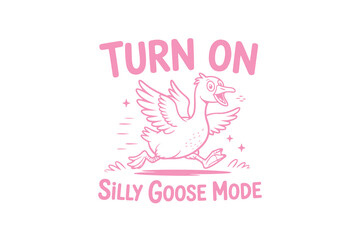Turn on silly goose mode, Retro Silly Goose Typography T Shirt Design