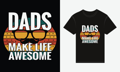 Father’s Day, Dads Make Life Awesome, T-shirt Vector Typography Creative Design 