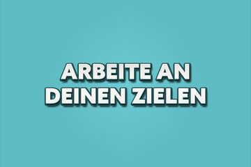 Fototapeta premium Arbeite an deinen Zielen (Work on your goals) - A turquoise banner illustration with white text.