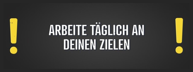 Obraz premium Arbeite taeglich an deinen Zielen (Work on your goals every day) - A blackboard illustration with white text.