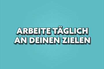 Arbeite taeglich an deinen Zielen (Work on your goals every day) - A turquoise banner illustration with white text.