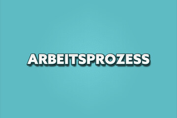 Arbeitsprozess (Work process) - A turquoise banner illustration with white text.