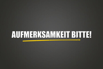 Aufmerksamkeit bitte (Attention please) - A blackboard with white text.