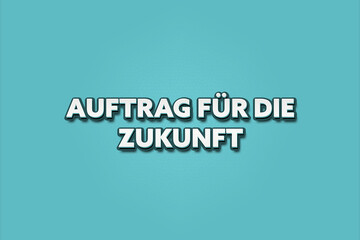 Auftrag fuer die Zukunft (Mission for the future) - A turquoise banner illustration with white text.