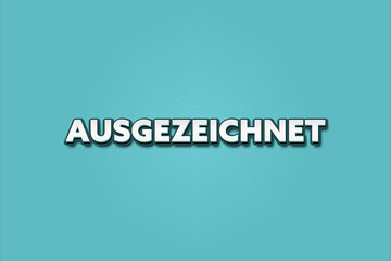 Ausgezeichnet (Excellent) - A turquoise banner illustration with white text.