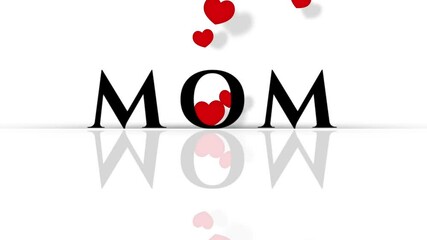 Mom is reflection of wow. Happy mother's day message animation with floating red heart on white background. Concept of mother's day, birthday, women's day.