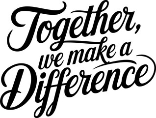 Together We Make A Difference Quote