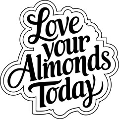 Fototapeta premium Love Your Almonds Today Quote