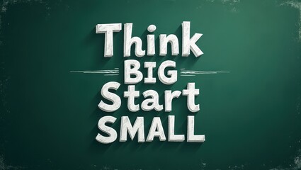 Obraz premium Motivational Chalkboard Quote Think Big Start Small Inspirational Typography Design