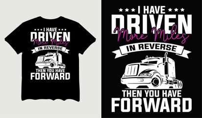 Obraz premium I have driven more miles in reverse then you have t-shirt design for t-shirt quotes or poster svg printable cut file