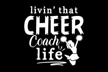 Livin' that cheer coach life svg mother's day quotes typography t-shirt design for cricut.
