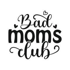 Bad Moms Club, Mother's Day t shirt design