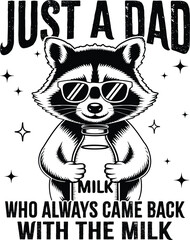 Just A Dad Who Always Came Back With Milk vector with a cool raccoon holding milk. Fun and bold design for gifts. Illustrator file, great for print-on-demand.