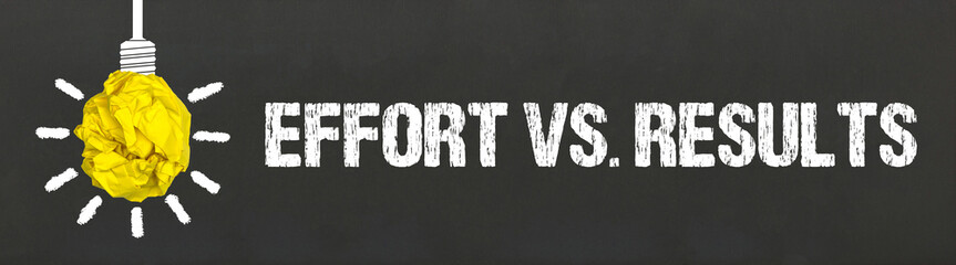 Effort vs. Results	
