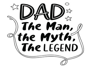 Inspirational Father's Day quote design with bold text saying “Dad, The Man, The Myth, The Legend.” Fun and energetic typography celebrates fatherhood with a heroic vibe. v actor illustration.