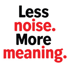 Less noise. more meaning typography design