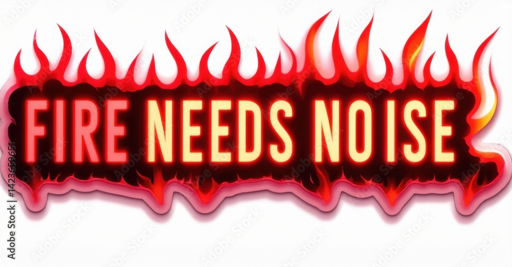 Poster bright graphic displays text fire needs noise. flames surround words, creating dynamic visual impact